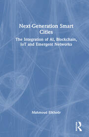 Cover of Next-Generation Smart Cities: The Integration of AI, Blockchain, IoT and Emergent Networks
